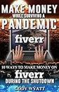 MAKE MONEY WHILE SURVIVING A PANDEMIC (Fiverr Success Course): 10 Ways on How To Make Money On Fiverr DURING THE SHUTDOWN (Work From Home During Shutdown Book 5)