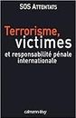 Terrorisme, victimes et responsabilité pénale internationale (Sciences, Techniques, Médecine) (French Edition)