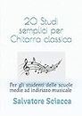 20 Studi semplici per Chitarra classica: Per gli studenti delle scuole medie ad indirizzo musicale. (Italian Edition)