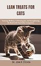 LEAN TREATS FOR CATS: Fostering Wellness, Celebrating Joy, and Strengthening the Bond with Your Feline Companion (English Edition)
