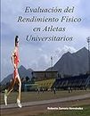 Evaluacion del Rendimiento Fisico en Atletas Universitarios (Spanish Edition)