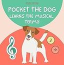 Pocket the dog, Learns the musical terms: Learn the musical terms with Pocket the dog, for children 3-5 years old