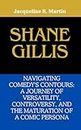 Shane Gillis: Navigating Comedy's Contours: A Journey of Versatility, Controversy, and the Maturation of a Comic Persona