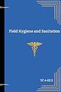 Army Guide to Hygiene, Sanitation, and Water Treatment in the Field: Field Hygiene and Sanitation TC 4.02-3