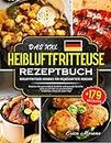 Das XXL Heißluftfritteuse Rezeptbuch: Heißluftfritteuse Kochbuch für vielbeschäftigte Menschen! Kreieren Sie ganz einfach köstliche und gesunde Gerichte, ... viel Zeit zu verschwenden! (German Edition)