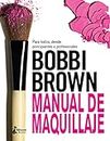 Manual De Maquillaje De Bobbi Brown: Para Todos, Desde Principiantes a Profesionales / for Everyone from Beginner to Pro (BELLEZA)