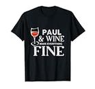 Paul And Wine Make Everything Fine T-Shirt Nom PAULS T-Shirt