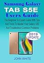 SAMSUNG GALAXY TAB S5E USERS GUIDE: The Beginner to Expert Guide with Tips & Tricks to Master Your Galaxy Tab S5E and Troubleshoot Common Problems