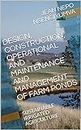 DESIGN, CONSTRUCTION, OPERATIONAL AND MAINTENANCE AND MANAGEMENT OF FARM PONDS: SUSTAINABLE IRRIGATED AGRICULTURE