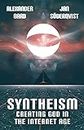 Syntheism - Creating God in the Internet Age