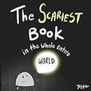 The Scariest Book in the Whole Entire World (Entire World Books)