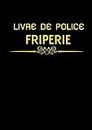 Livre de Police FRIPERIE: Registre d’accessoires d'occasion pour friperie et dépôt-vente | 106 pages numérotés (French Edition)