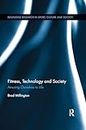 Fitness, Technology and Society: Amusing Ourselves to Life (Routledge Research in Sport, Culture and Society)