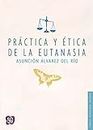 Práctica y ética de la eutanasia (Ciencia, Tecnología, Sociedad) (Spanish Edition)