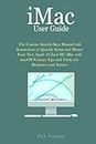 iMac User Guide: The Concise Step by Step Manual with Instructions to Quickly Setup and Master Your New Apple 24 Inch M1 iMac with macOS Ventura Tips and Tricks for Beginners and Seniors