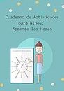 Cuaderno de Actividades para Niños: Aprende las Horas: Libro Educativo