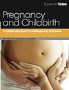 Pregnancy and Childbirth: A Holistic Approach To Massage And Bodywork