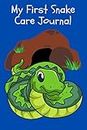 My First Snake Care Journal: Daily Pet Snake Accessories Care Log Book to Look After All Your Pet Snake's Needs. Great For Recording Feeding, Water, ... Tank Temperature, and Equipment Maintenance.