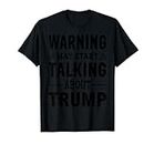 Warning may start talking about Trump - US Präsidentschaft T-Shirt