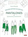 Realizar patrones de costura. Pantalones: Construcción y transformación (Diseño de moda, Band 11)
