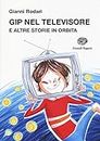 Gip nel televisore e altre storie in orbita (La biblioteca di Gianni Rodari)
