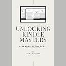 UNLOCKING KINDLE MASTERY: A READER'S ODYSSEY (English Edition)