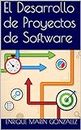El Desarrollo de Proyectos de Software (Spanish Edition)