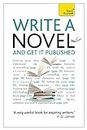 Write a Novel and Get it Published: How to generate great ideas, write compelling fiction and secure publication