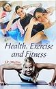 Health, Exercise and Fitness [Hardcover] J. P. Muller and Hopefully the book will be immensely useful for the students, teachers and general readers also.