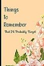 Things To Remember That I'll Probably Forget: A Journal For Work Schedule Planning, Humorous Weekly Organizer For Tasks And Office Responsibilities