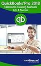 QuickBooks Pro (Desktop) 2018 Training Manual Classroom in a Book: Your Guide to Understanding and Using QuickBooks Pro