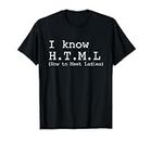 I Know HTML Shirt How To Meet Ladies The Game Tee