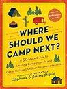 Where Should We Camp Next?: A 50-State Guide to Amazing Campgrounds and Other Unique Outdoor Accommodations (RV or Camping Trip Planning Guide for a Family-Friendly Budget-Conscious Vacation)