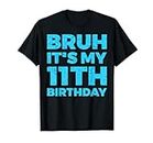 Bruh It's My 11th Birthday 11 Year Old Birthday T-Shirt