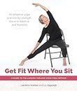 Get Fit Where You Sit: A Guide to the Lakshmi Voelker Chair Yoga Method