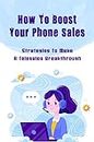 How To Boost Your Phone Sales: Strategies To Make A Telesales Breakthrough