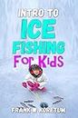 Intro to Ice Fishing for Kids (Intro to Hunting & Fishing for Kids)