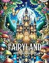 Fairyland Adult Coloring Book: Fairytale Designs of Enchanting Fairies, Magical Houses, and Fantasy Castles for Mindfulness and Relaxation