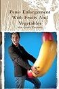 Penis Enlargement With Fruits And Vegetables