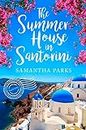 The Summer House in Santorini [Lingua Inglese]: A wonderfully uplifting romance novel to escape with!