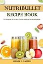 Nutribullet Recipe Book: 250+ Recipes for The Fruit Juicer This book contains just the best juicing recipes