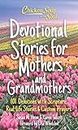 Devotional Stories for Mothers and Grandmothers: 101 Devotions With Scripture, Real-life Stories & Custom Prayers