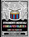 Strumenti Musicali Consapevolezza Libro Da Colorare Per Bambini Dai 5+ Anni: Disegni Da Colorare Di Strumenti Musicali Rilassanti E Antistress, Regalo Per Bambini (Italian Edition)