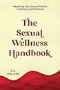 The Sexual Wellness Handbook: Exploring Your Sexual Health, Creativity, and Pleasure