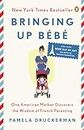Bringing Up Bebe: One American Mother Discovers the Wisdom of French Parenting (Now with Bébé Day by Day: 100 Keys to French Parenting)