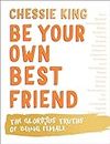Be Your Own Best Friend: The Glorious Business of Being Female