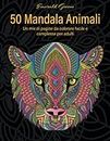 50 Mandala Animali, Vol. 1: un mix di pagine da colorare facili e complesse per adulti. Zendoodles, leoni, elefanti, gufi, serpenti e molti altri!