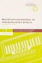 Musikinstrumentenbau im interkulturellen Diskurs (Berichte Des Interkulturellen Forschungsprojekts 'deutsche Musikkultur Im Ostlichen Europa') (German Edition)