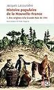 Histoire populaire de la Nouvelle-France Vol. 1: Des origines à la Grande Paix de 1701