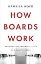 How Boards Work: And How They Can Work Better in a Chaotic World